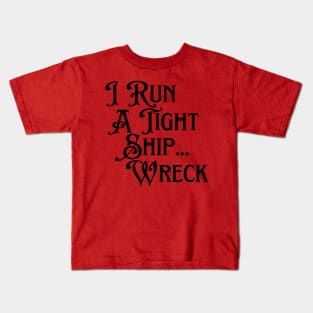 I Run A Tight Ship... Wreck Kids T-Shirt